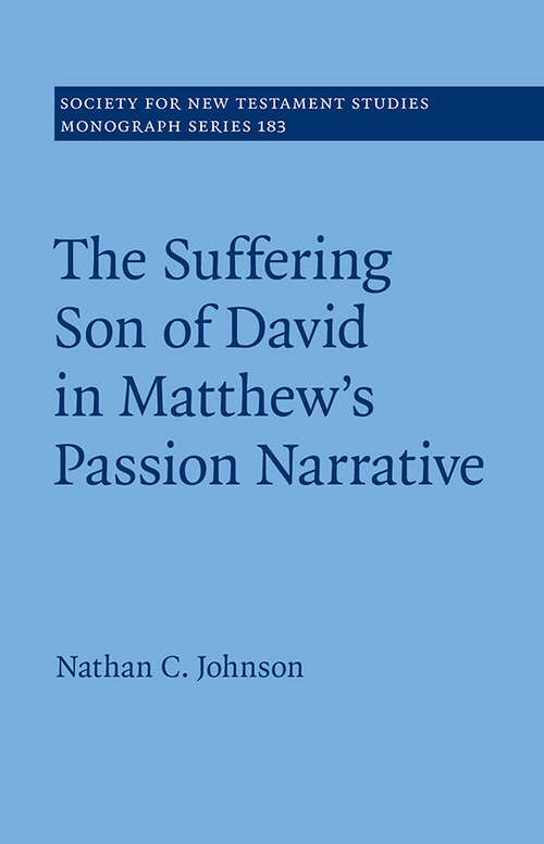 Book cover of The Suffering Son of David in Matthew's Passion Narrative (Society for New Testament Studies Monograph Series #183)