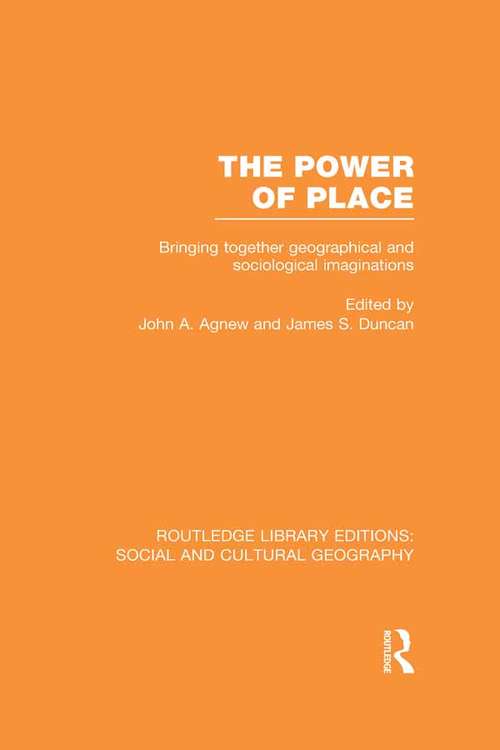 The Power of Place: Bringing Together Geographical and Sociological Imaginations (Routledge Library Editions: Social and Cultural Geography)