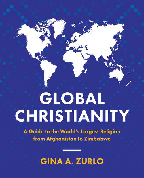Book cover of Global Christianity: A Guide to the World’s Largest Religion from Afghanistan to Zimbabwe