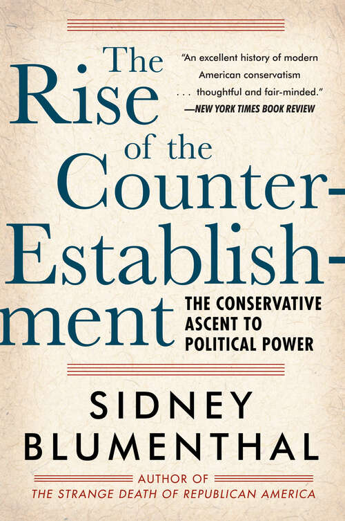 Book cover of The Rise of the Counter-Establishment: The Conservative Ascent to Political Power