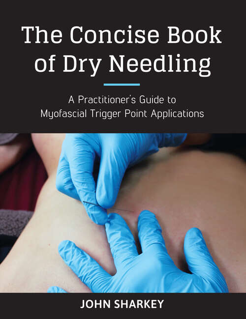 Book cover of The Concise Book of Dry Needling: A Practitioner's Guide to Myofascial Trigger Point Applications