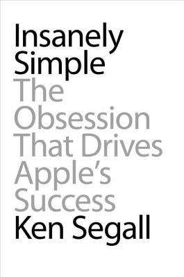 Book cover of Insanely Simple: The Obsession That Drives Apple's Success