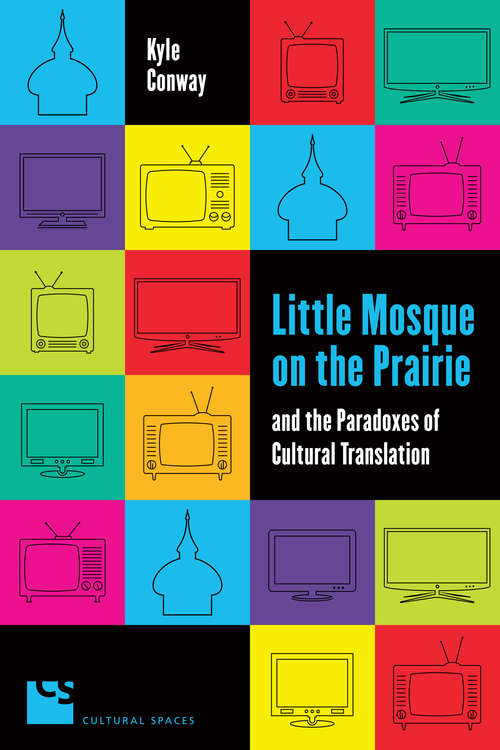 Book cover of Little Mosque on the Prairie and the Paradoxes of Cultural Translation