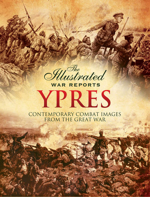 Book cover of Ypres: Contemporary Combat Images from the Great War (The Illustrated War Reports)