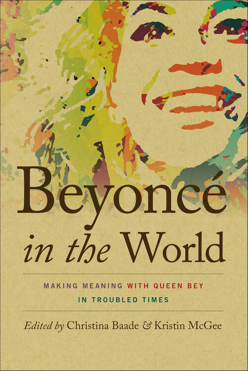 Book cover of Beyoncé in the World: Making Meaning with Queen Bey in Troubled Times (Music / Culture)