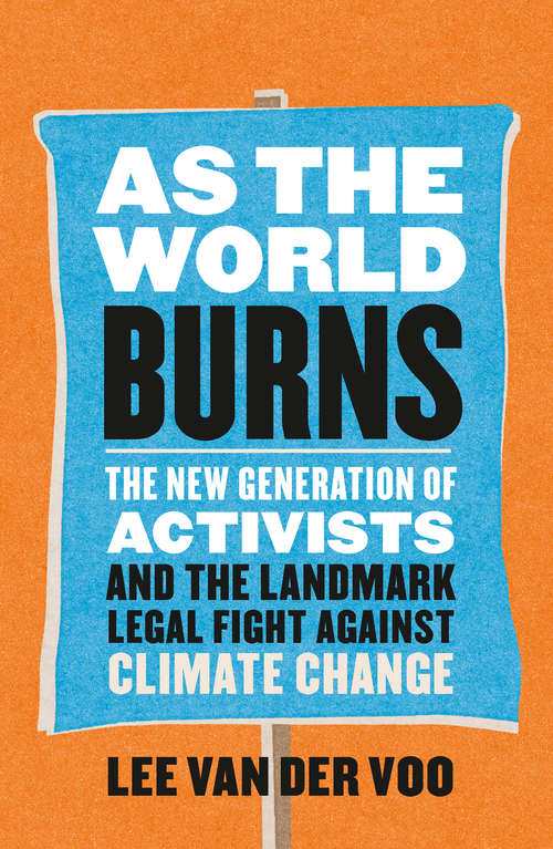 As the World Burns: The New Generation of Activists and the Landmark Legal Fight Against Climate Change