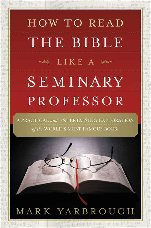 Book cover of How to Read the Bible Like a Seminary Professor: A Practical and Entertaining Exploration of the World's Most Famous Book