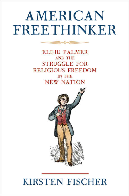 Book cover of American Freethinker: Elihu Palmer and the Struggle for Religious Freedom in the New Nation (Early American Studies)
