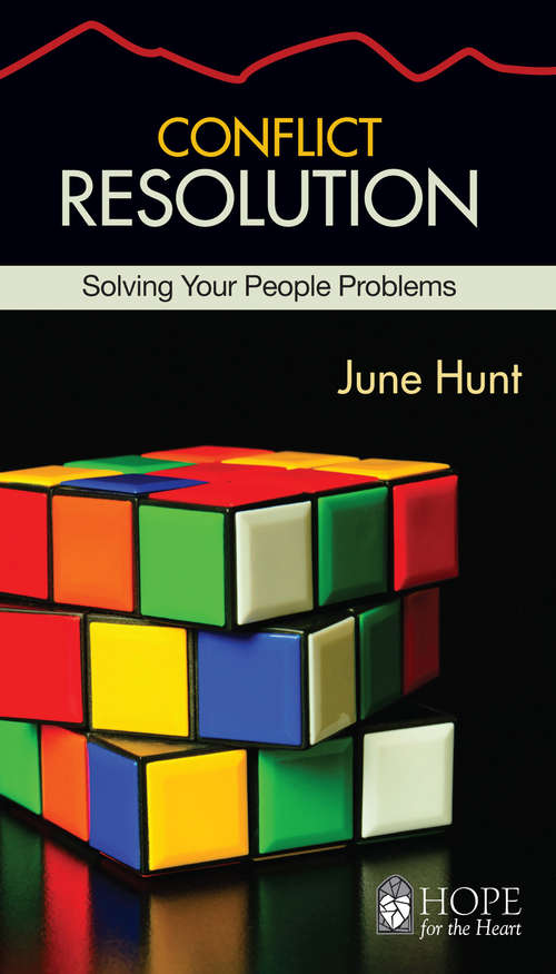 Conflict Resolution: Solving Your People Problems (Hope for the Heart)