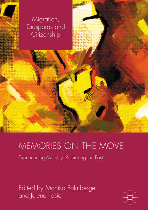 Book cover of Memories on the Move: Experiencing Mobility, Rethinking the Past (1st ed. 2016) (Migration, Diasporas and Citizenship)
