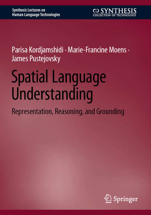Book cover of Spatial Language Understanding: Representation, Reasoning, and Grounding (Synthesis Lectures on Human Language Technologies)