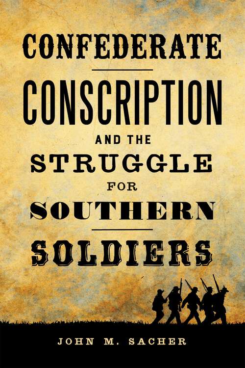 Book cover of Confederate Conscription and the Struggle for Southern Soldiers
