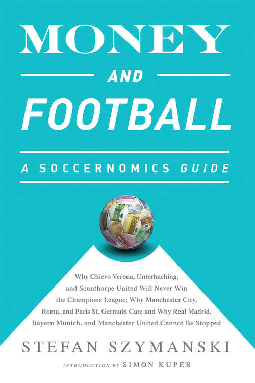 Book cover of Money and Football: A Soccernomics Guide