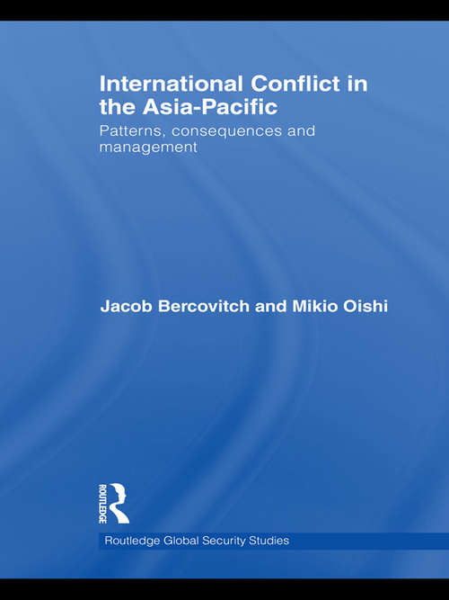 Book cover of International Conflict in the Asia-Pacific: Patterns, Consequences and Management (Routledge Global Security Studies)