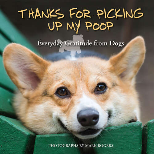 Book cover of Thanks for Picking Up My Poop: Everyday Gratitude from Dogs