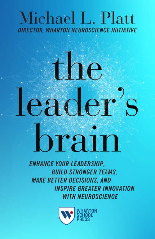Book cover of The Leader's Brain: Enhance Your Leadership, Build Stronger Teams, Make Better Decisions, and Inspire Greater Innovation with Neuroscience
