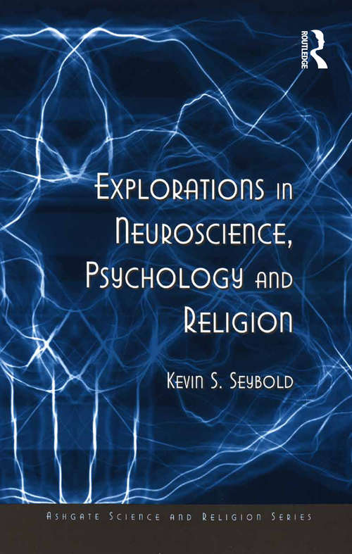 Explorations in Neuroscience, Psychology and Religion (Routledge Science and Religion Series)