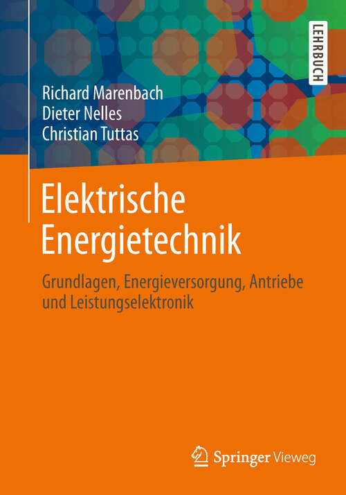 Book cover of Elektrische Energietechnik: Grundlagen, Energieversorgung, Antriebe und Leistungselektronik