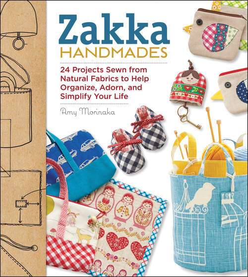 Book cover of Zakka Handmades: 24 Projects Sewn from Natural Fabrics to Help Organize, Adorn, and Simplify Your Life