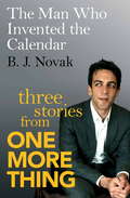 The Man Who Invented the Calendar: Three Stories from One More Thing