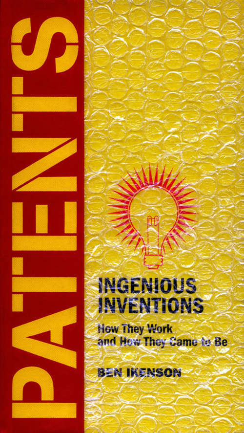 Book cover of Patents: Ingenious Inventions How They Work and How They Came to Be