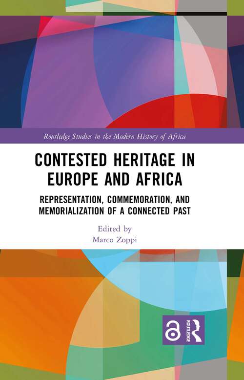 Book cover of Contested Heritage in Europe and Africa: Representation, Commemoration, and Memorialization of a Connected Past (1) (Routledge Studies in the Modern History of Africa)