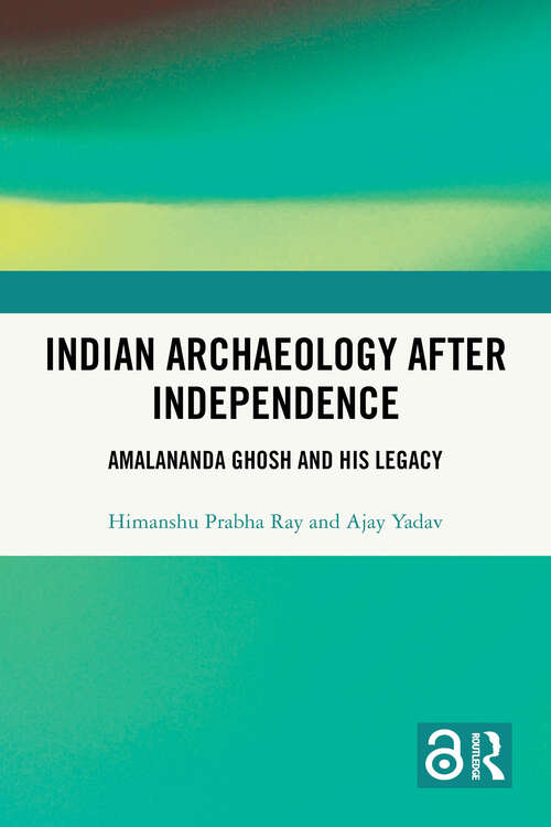 Book cover of Indian Archaeology After Independence: Amalananda Ghosh and His Legacy (1)