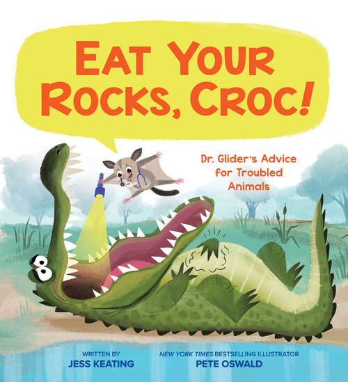 Book cover of Eat Your Rocks, Croc!: Dr. Glider's Advice for Troubled Animals