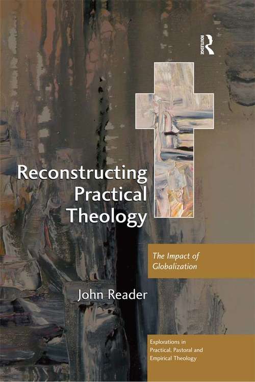Book cover of Reconstructing Practical Theology: The Impact of Globalization (Explorations in Practical, Pastoral and Empirical Theology)
