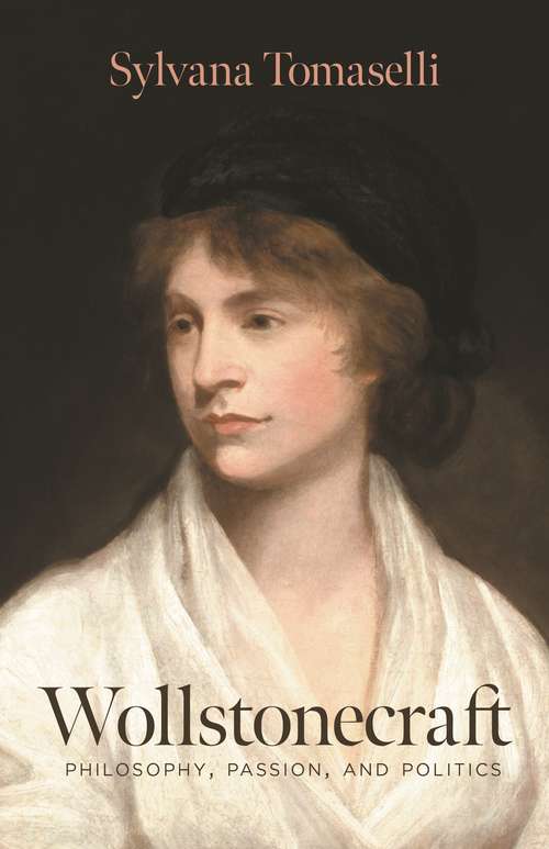 Book cover of Wollstonecraft: Philosophy, Passion, and Politics (Cambridge Texts In The History Of Political Thought Ser.)