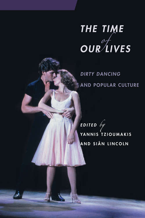 The Time of Our Lives: Dirty Dancing and Popular Culture