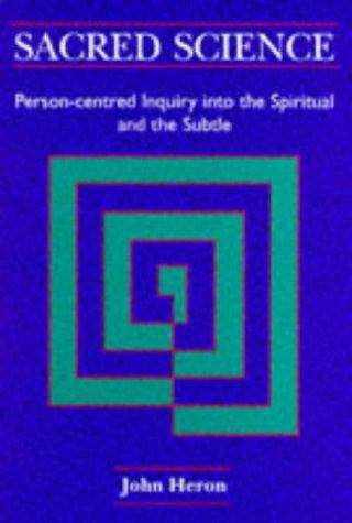 Sacred Science: Person-Centred Inquiry into the Spiritual and the Subtle