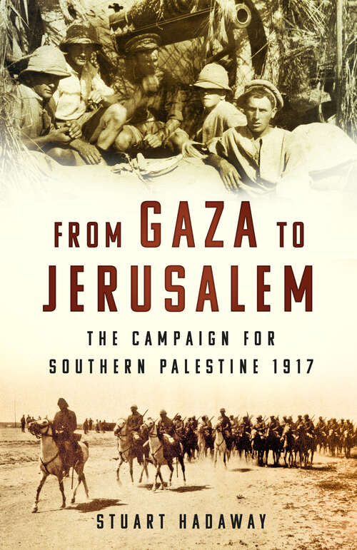 Book cover of From Gaza to Jerusalem: The Campaign for Southern Palestine 1917
