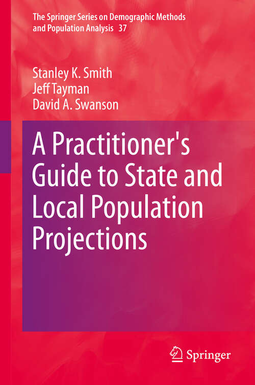 A Practitioner's Guide to State and Local Population Projections (The Springer Series on Demographic Methods and Population Analysis #37)
