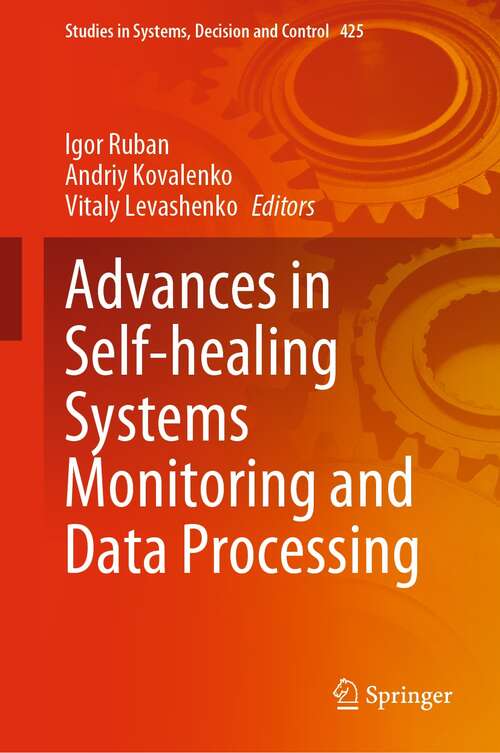 Book cover of Advances in Self-healing Systems Monitoring and Data Processing (1st ed. 2022) (Studies in Systems, Decision and Control #425)