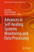 Advances in Self-healing Systems Monitoring and Data Processing (Studies in Systems, Decision and Control #425)