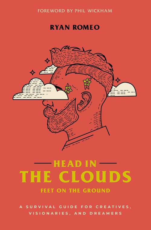 Book cover of Head in the Clouds, Feet on the Ground: A Survival Guide for Creatives, Visionaries, and Dreamers