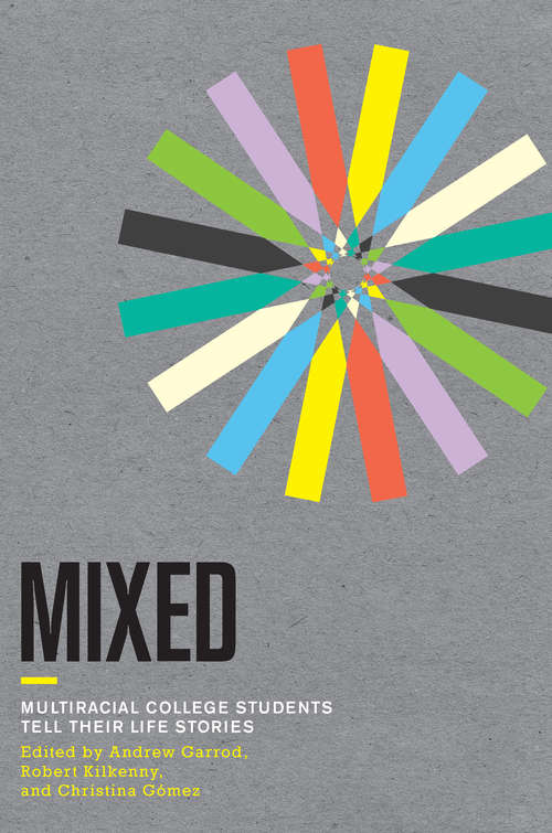 Mixed: Multiracial College Students Tell Their Life Stories