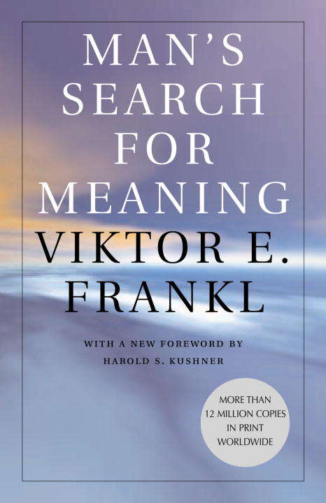 Man's Search for Meaning: The Classic Tribute To Hope From The Holocaust
