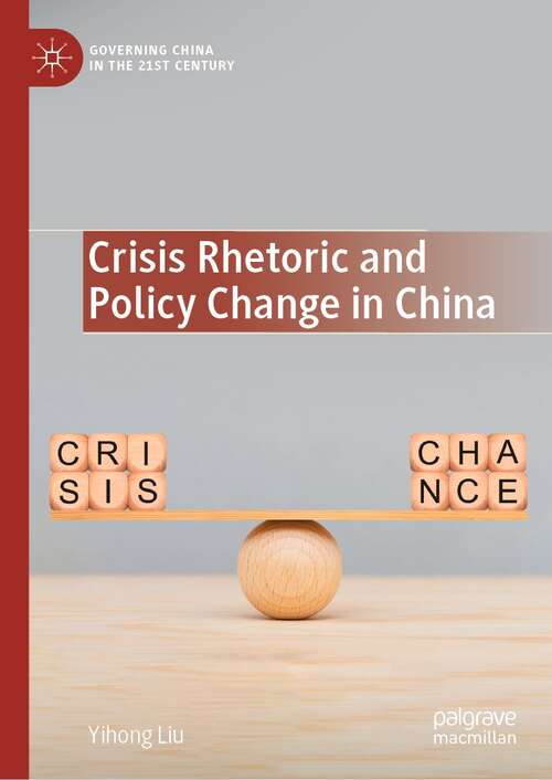 Crisis Rhetoric and Policy Change in China (Governing China in the 21st Century)
