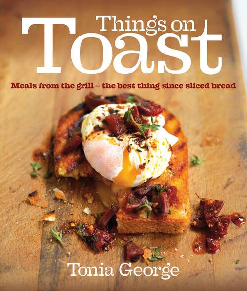 Book cover of Things on Toast: Meals from the grill - the best thing since sliced bread