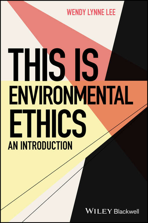 This is Environmental Ethics: An Introduction (This is Philosophy)