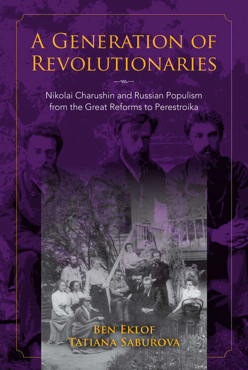 Book cover of A Generation of Revolutionaries: Nikolai Charushin and Russian Populism from the Great Reforms to Perestroika