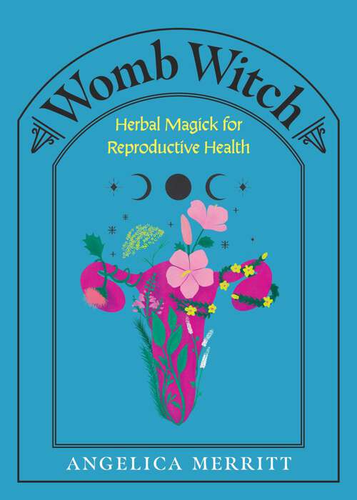 Book cover of Womb Witch: Herbal Magick for Reproductive Health