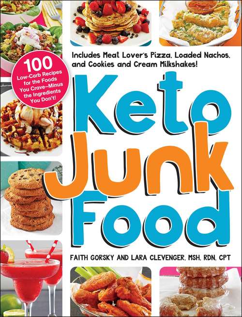 Keto Junk Food: 100 Low-Carb Recipes for the Foods You Crave—Minus the Ingredients You Don't!