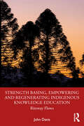 Strength Basing, Empowering and Regenerating Indigenous Knowledge Education: Riteway Flows