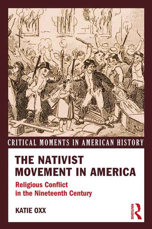 The Nativist Movement in America: Religious Conflict in the 19th Century (Critical Moments in American History)