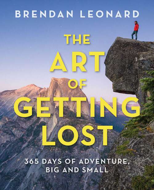 Book cover of The Art of Getting Lost: 365 Days of Adventure, Big and Small
