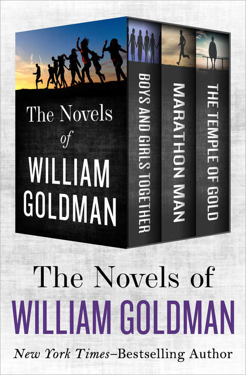 Book cover of The Novels of William Goldman: Boys and Girls Together, Marathon Man, and The Temple of Gold