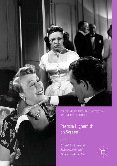 Book cover of Patricia Highsmith on Screen (1st ed. 2018) (Palgrave Studies In Adaptation And Visual Culture Series)